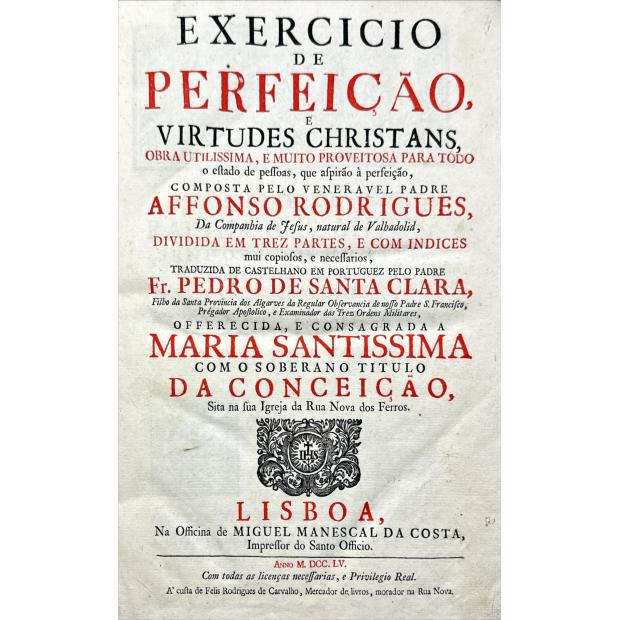 RODRIGUES, Padre Afonso. - EXERCÍCIO DE PERFEIÇÃO, E VIRTUDES CRISTANS OBRA UTILISSIMA E MUITO PROVEITOSA PARA TODO O ESTADO DE PESSOAS, QUE ASPIRAM À PERFEIÇÃO... 