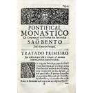 SANTO ANTÓNIO, Fr. Manuel de. - PONTIFICIAL MONASTICO DA CONGREGAÇÃO DO PRINCIPE DOS PATRIARCAS, SÃO BENTO DESTE REINO DE PORTUGAL... 