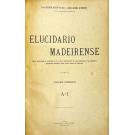 SILVA E CARLOS AZEVEDO DE MENEZES, Pe. Fernando Augusto da. - ELUCIDARIO MADEIRENSE. Obra destinada a comemorar o quinto centenário do descobrimento da Madeira mandada publicar pela Junta Geral do Distrito. Volume Primeiro (e Volume Segundo). 