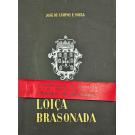 SOUSA, José de Campos e. - LOIÇA BRASONADA. Subsídios para a sua história. Com um prefácio do Marquês de São Payo. 