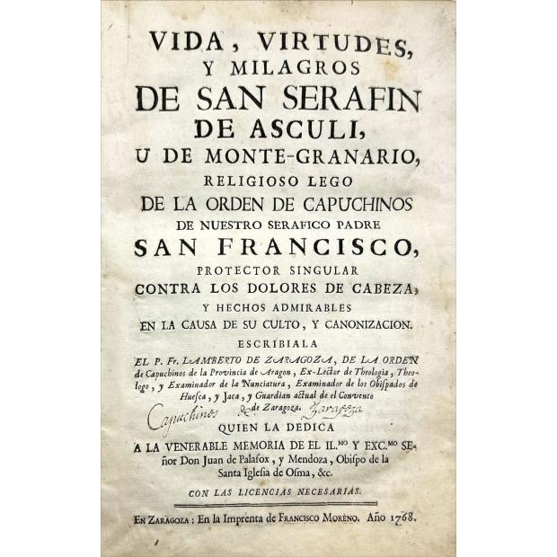 ZARAGOZA, Lamberto de. - VIDA, VIRTUDES, Y MILAGROS DE SAN SERAFIN DE ASCULI, U DE MONTE-GRANARIO, RELIGIOSO LEGO DE LA ORDEN DE CAPUCHINOS DE NUESTRO SERFICO PADRE SAN FRANCISCO, 