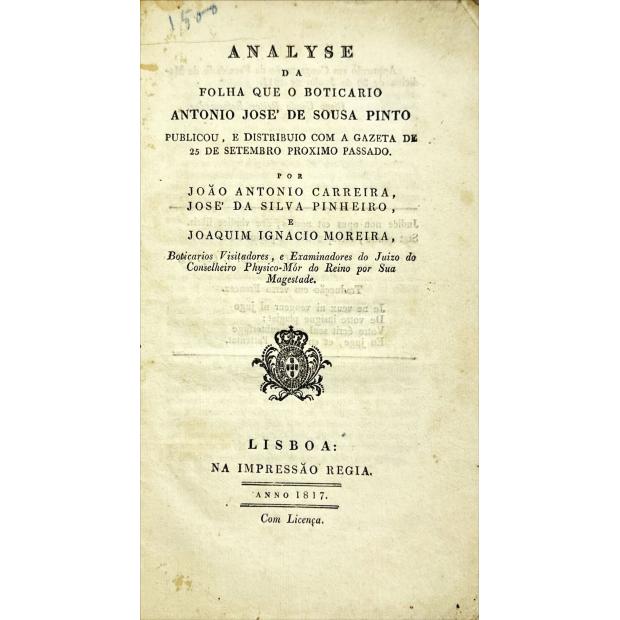 ÁGUAS DE INGLATERRA. - ANALYSE DA FOLHA QUE O BOTICARIO Antonio José de Sousa Pinto publicou, e distribuio com a Gazeta de 25 de Setembro proximo passado. por João Antonio Carreira, José da Silva Pinheiro e Joaquim Ignacio Moreira. 