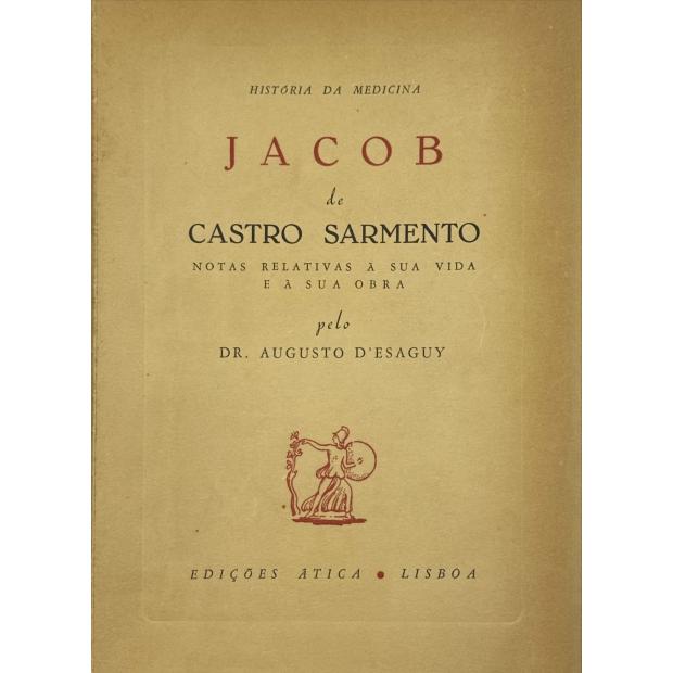 ESAGUY, Dr. Augusto d'. - JACOB DE CASTRO SARMENTO. Notas relativas à sua vida e à sua obra. (História da Medicina). 