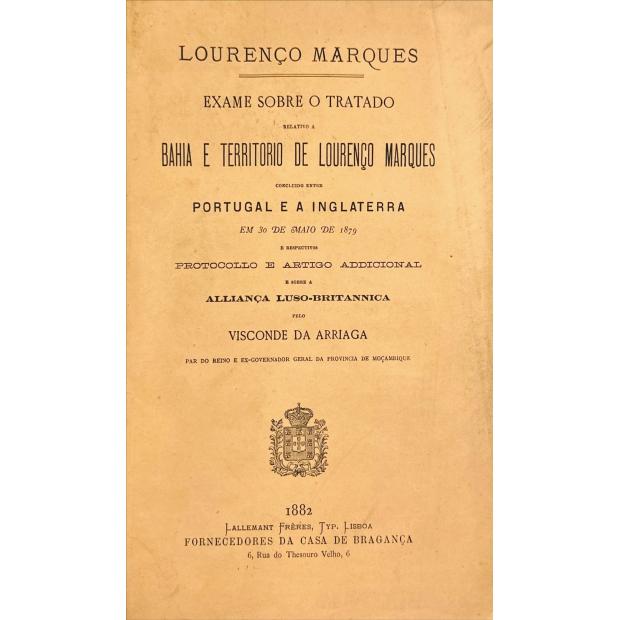 ARRIAGA, Visconde da.- EXAME SOBRE O TRATADO RELATIVO A BAHIA E TERRITORIO DE LOURENÇO MARQUES CONCLUIDO ENTRE PORTUGAL E A INGLATERRA.