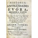 AZEVEDO, Martim Cardoso de. - HISTORIA DAS ANTIGUIDADES DE EVORA PRIMEIRA PARTE REPARTIDA EM DEZ LIVROS, POR AMADOR PATRICIO. PRIMEIRA IMPRESSÃO, E Á CUSTA DE FRANCISCO MENDEZ. 