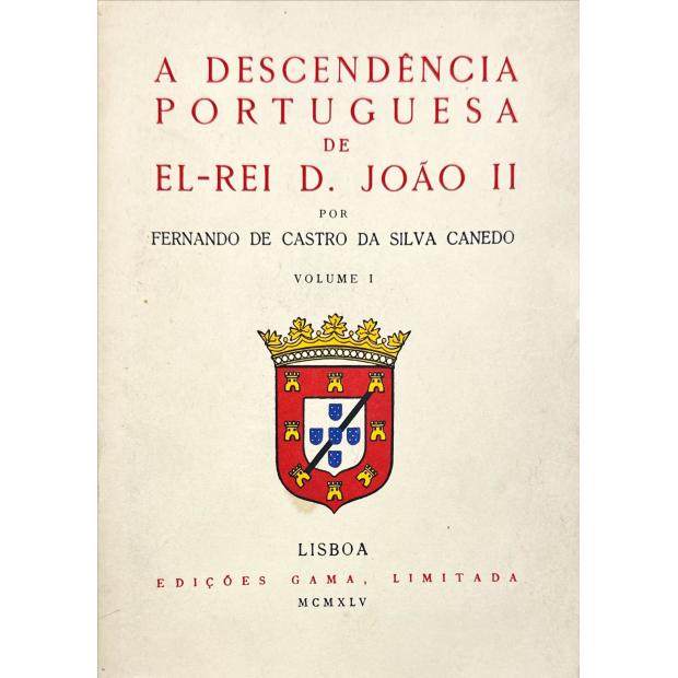 CANEDO, Fernando de Castro da Silva. - A DESCENDÊNCIA PORTUGUESA DE EL-REI D. JOÃO II. Volume I (ao Vol. III). 