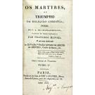 CHATEAUBRIAND, F. A. de - OS MARTYRES, OU TRIUMPHO DA RELIGIÃO CHRISTÃA; Poema. Traduzido em versos portuguezes por Francisco Manoel.