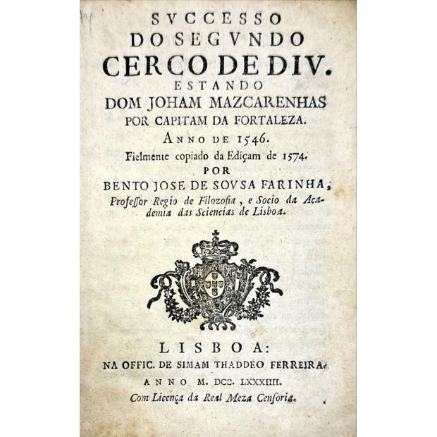 CORTE-REAL, Jerónimo. - SVCESSO DO SEGVNDO CERCO DE DIV. ESTANDO DOM JOHAM MAZCARENHAS POR CAPITAM DA FORTALEZA. ANNO DE 1546. Fielmente copiado da ediçam de 1574 por Bento José de Sousa Farinha