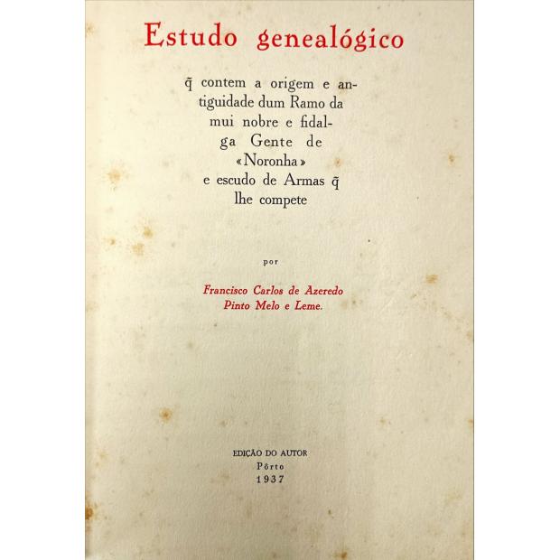 LEME, Francisco Carlos De Azeredo Pinto Melo e - ESTUDO GENEALÓGICO que contem a origem e antiguidade dum ramo da mui nobre e fidalga gente de «Noronha» e escudo de Armas que lhe compete. 