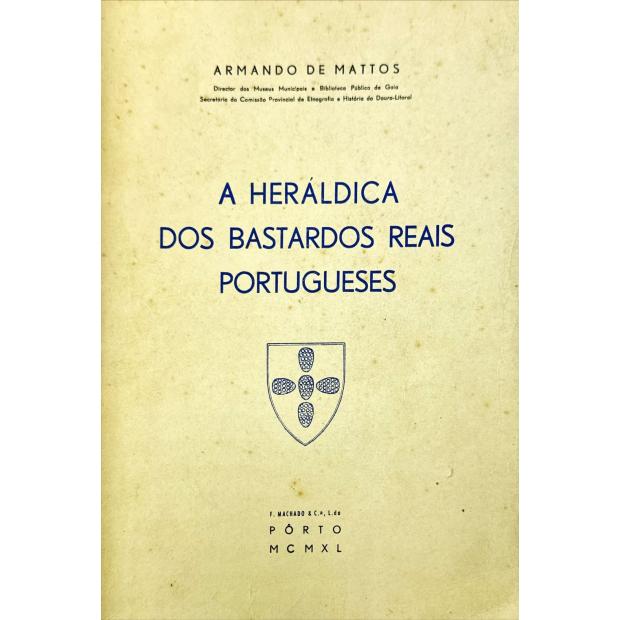 MATTOS, Armando de. - A HERÁLDICA DOS BASTARDOS REAIS PORTUGUESES. 