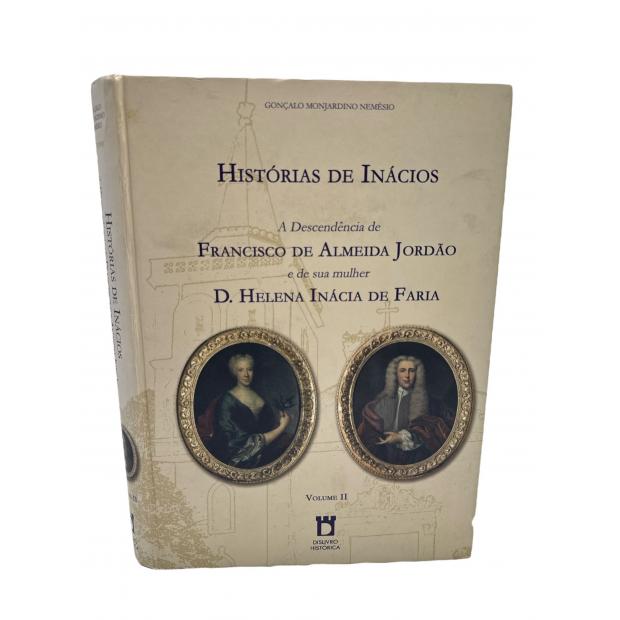 NEMÉSIO, Gonçalo Monjardino. - HISTÓRIA DE INÁCIOS. A descendência de Francisco de Almeida Jordão e de sua mulher D. Helena Inácia de Faria, Volume 1 (e 2). 