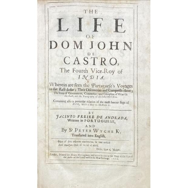 ANDRADE, Jacinto Freire de. - THE LIFE OF DOM JOHN DE CASTRO. The Fourth Vice-Roy of INDIA... Sr. Peter Wyche K. Translated into English. 