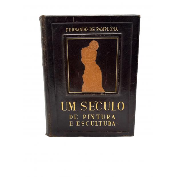 PAMPLONA, Fernando de. - UM SÉCULO DE PINTURA E ESCULTURA EM PORTUGAL. (1830-1930). 