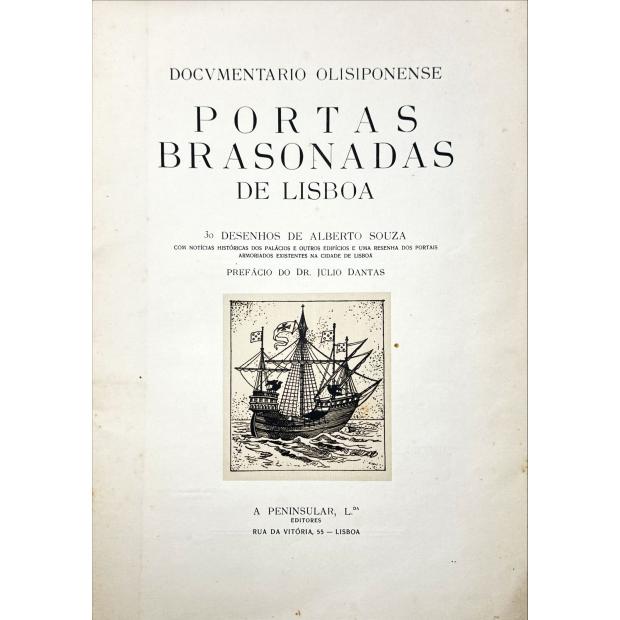 SOUSA, Alberto. - PORTAS BRASONADAS DE LISBOA. 30 desenhos de... Com notícias históricas dos palácios e outros edifícios e uma resenha dos portais armoriados existentes na Cidade de Lisboa. Prefácio do Dr. Julio Dantas.