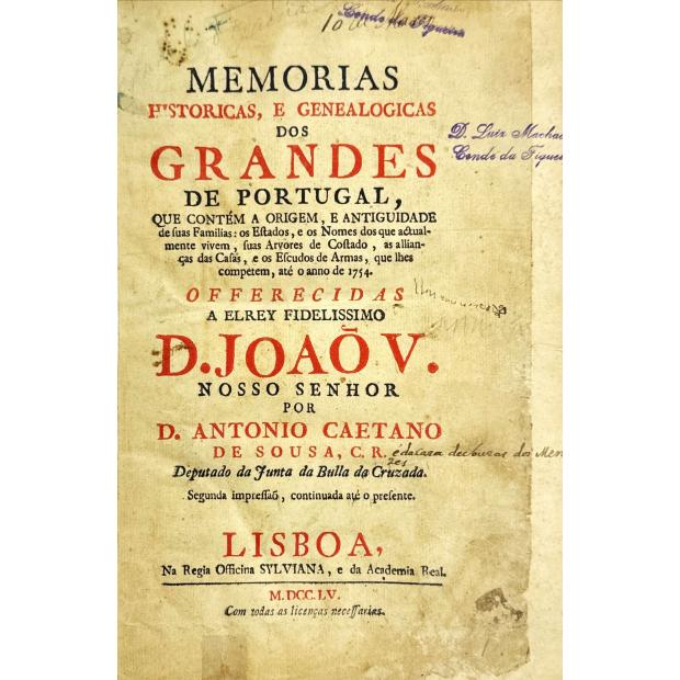 SOUSA, D. António Caetano de. - MEMORIAS HISTÓRICAS, E GENEALOGICAS DOS GRANDES DE PORTUGAL, QUE CONTÉM A ORIGEM, E ANTIGUIDADE de suas Familias: os Estados, e os Nomes dos que actualmente vivem, suas Arvores de Costado, as allianças das Casas, e os Escudos de Armas, que lhes competem, até o anno de 1754. Segunda impressão, continuada até o presente.