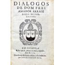 ARRAIS, Frei Amador. - DIALOGOS DE DOM FREI AMADOR ARRAIZ BISPO DE PORTALEGRE.