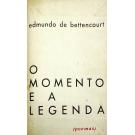 BETTENCOURT, Edmundo. - O MOMENTO E A LEGENDA. Poemas. 