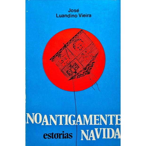 VIEIRA, José Luandino. - NO ANTIGAMENTE NA VIDA. Estórias. 