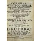 ANUNCIAÇÃO, Frei Francisco da. - CONSULTA MYSTICO-MORAL SOBRE O HABITO DE CERTAS RELIGIOSAS DA ORDEM DE S. CLARA URBANAS.