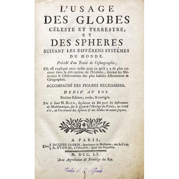 BION, Nicolas. - L'USAGE DES GLOBES CÉLESTE ET TERRESTRE ET DES SPHERES SUIVANT LES DIFFERENS SYSTÊMES DU MONDE. Précédé d´un Traité de Cosmographie, Où est expliqué avec ordre tout ce qu´il y a plus curieux dans la description de l´Universe, suivant les Mémoires & Observations des plus habiles Astronomes & Géographes.