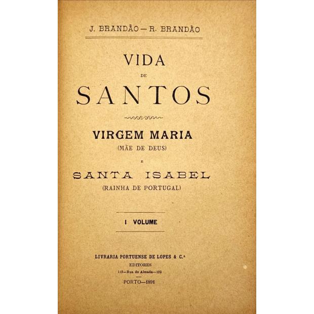 BRANDÃO, J. e R. - VIDA DE SANTOS. VIRGEM MARIA (MÃE DE DEUS) E SANTA ISABEL (RAINHA DE PORTUGAL). 1º Volume. 