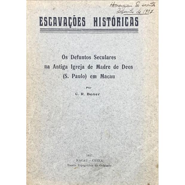 BOXER, C. R. - ESCAVAÇÕES HISTÓRICAS. Os defuntos seculares na antiga igreja de Madre de Deos (S. Paulo) em Macau. 