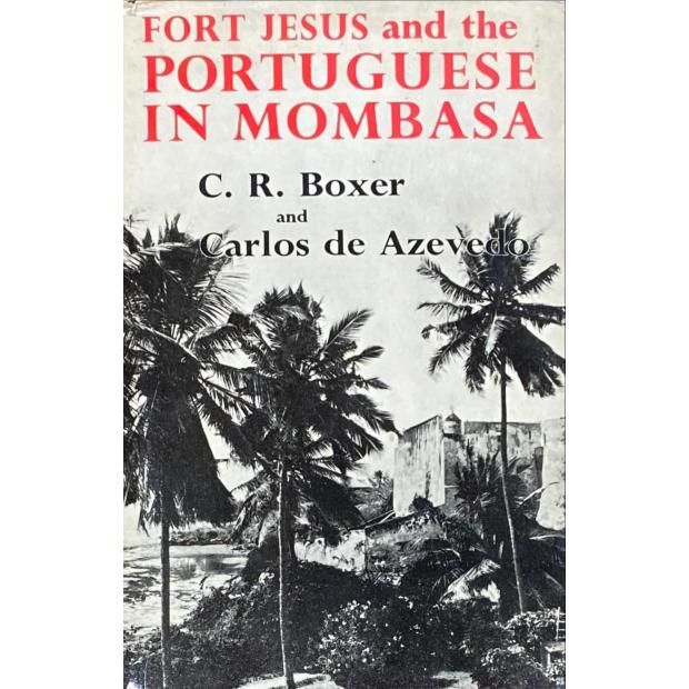 BOXER E CARLOS DE AZEVEDO, C. R. - FORT JESUS AND THE PORTUGUESE IN MOMBASA. 1593-1729.