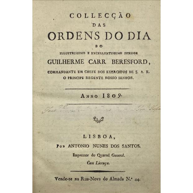 COLLECÇÃO DAS ORDENS DO DIA DO ILLUSTRISSIMO E EXCELLENTISSIMO SENHOR GUILHERME CARR BERESFORD, Commandante em Chefe dos Exercitos de S. A. R. o Principe Regente Nosso Senhor. Anno de 1809 (e 1810). 