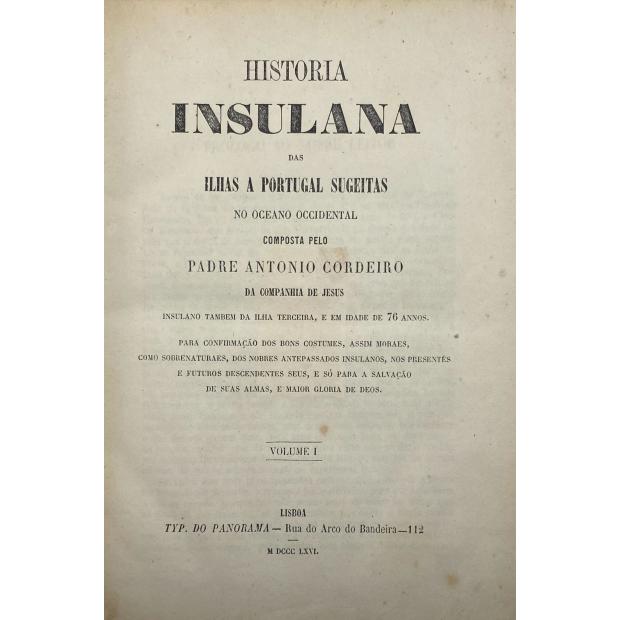 CORDEIRO, Padre Antonio. - HISTÓRIA INSULANA DAS ILHAS A PORTUGAL SUGEITAS NO OCEANO OCCIDENTAL. Composta por... Insulano também da Ilha Terceira. e em idade de 76 annos... Volume I (e II).