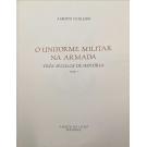 CUTILEIRO, Alberto. - O UNIFORME MILITAR NA ARMADA. Três Séculos de História. Tomo I (ao III). 