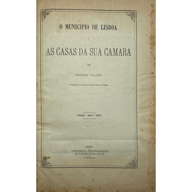 FALCÃO, Picotas. - O MUNICIPIO DE LISBOA E AS CASAS DA SUA CAMARA. 