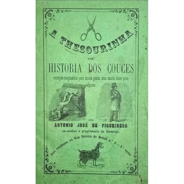 FIGUEIREDO, Antonio José de. - A THESOURINHA OU HISTORIA DOS COUCES, escripto enigmatico para muita gente, mas muito claro para alguem. Vol. I (e II). 