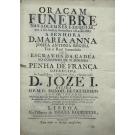 FIGUEIREDO, Fr. Manoel de. - ORAÇAM FUNEBRE NAS SOLEMNES EXEQUIAS, que á sua Inclyta Protectora a Rainha Mãy a Senhora D. Maria Anna Josefa Antonia Regina fez a Real Irmandade dos Escravos da Cadeia no Convento de N. Senhora de Penha de França. 