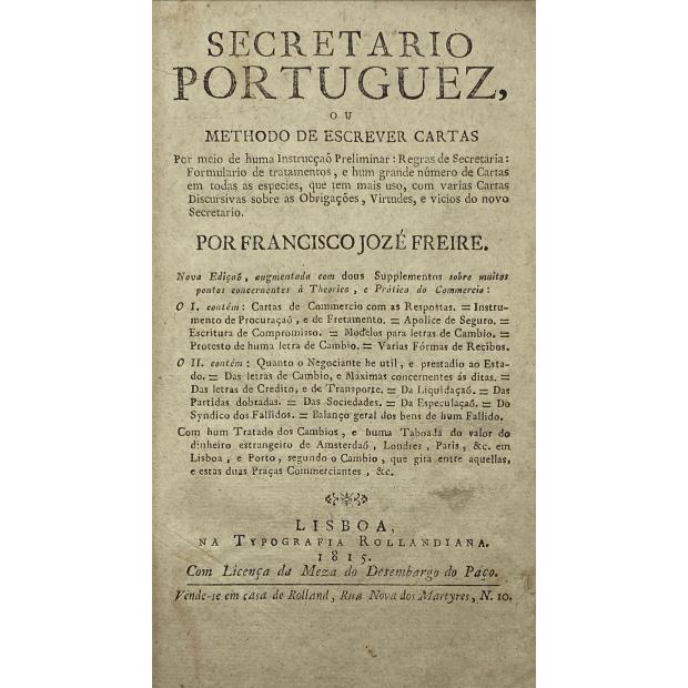 FREIRE, Francisco Jozé. - SECRETARIO PORTUGUEZ, ou methodo de escrever cartas por meio de huma Instrucção Preliminar: Regras de Secretaria.