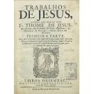 JESUS, Frei Thomé de. - TRABALHOS DE JESUS, COMPOSTOS PELO VENERAVEL PADRE ... Da Ordem dos Eremitas de Santo Agostinho, da Provincia de Portugal, estando cattivo em Berberia. Primeira parte (e segunda parte).