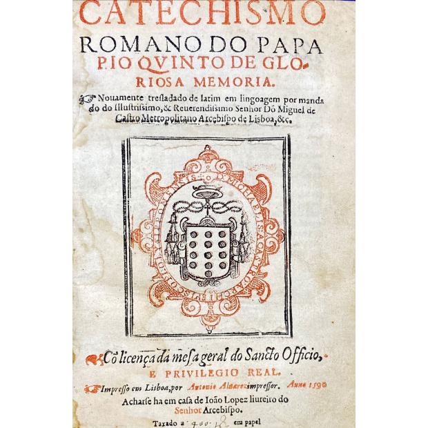 CATECHISMO ROMANO DO PAPA PIO QVINTO DE GLORIOSA MEMORIA. Nouamente tresladado de latim em lingoagem por mandado do Illustrissimo, & Reuerendissimo Senhor Dõ Miguel de Castro Metropolitano Arcebispo de Lisboa, &c. 