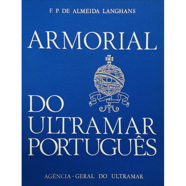 LANGHANS, F. P. de Almeida. - ARMORIAL DO ULTRAMAR PORTUGUÊS. Estudado, organizado e revisto por... Edição comemorativa do XL Aniversário da Revolução Nacional.