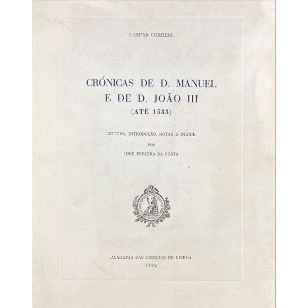 CORREIA, Gaspar. - CRÓNICAS DE D. MANUEL E DE D. JOÃO III. (ATÉ 1533). Leitura, introdução, notas e índice por José Pereira da Costa. 