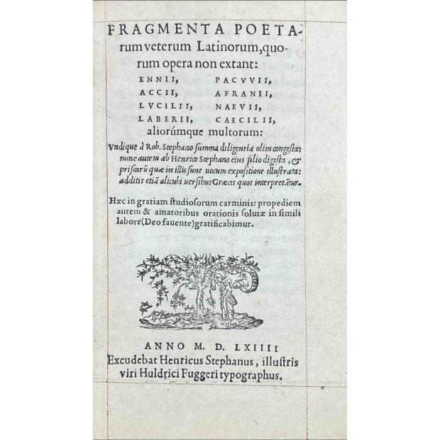 ESTIENNE, H. - FRAGMENTA POETARUM VETERUM LATINORUM, quorum opera non extant: Ennii, Accii, Lucilii, Laberii, Pacuvii, Afranii, Nævii, Cæcilii, aliorumque multorum: undique a R. Stephano summa diligentia olim congesta, nunc autem ab H. Stephano digesta, et priscarum. 