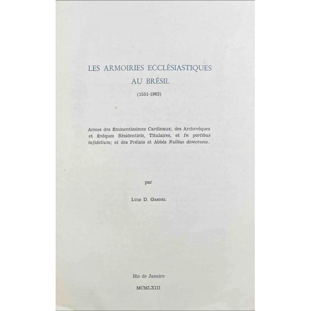 GARDEL, Luis D. - LES ARMOIRIES ECCLÉSIASTIQUES AU BRÉSIL. (1551-1962). Armes des Éminentissimes Cardinaux; des Archevêques et Évêques Résidentiels, Titulaires, et in partibus infidelium; et des Prélats et Abbés Nullius dioeceseos. 