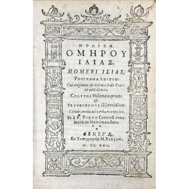 HOMERO. - HOMERI ILIAS. Postrema editio cui originem et exitum belli Troiani addidimus, Coluthi Helenae raptum et Tryphiodori Ilii excidium; Latine omnia ad verbum exposita, et a F. Porto Cretensi innumeris in locis emendata. 