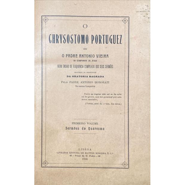 HONORATY, Padre António. - O CHRYSOSTOMO PORTUGUEZ Ou o Padre António Vieira da Companhia de Jesus Num Ensaio de Eloquência Compilado Dos Seus Sermões. Vol. I (ao V). 