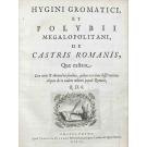 HYGINUS E POLYBIUS. - HYGINI GROMATICI ET POLYBII MEGALOPOLITANI DE CASTRIS ROMANIS, quae exstant: cum notis & animadversionibus, quibus accedunt dissertationes aliquot de re eadem militari populi Romani. 