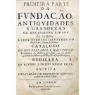 MARINHO DE AZEVEDO, Luís. - PRIMEIRA PARTE DA FUNDAÇÃO, ANTIGUIDADES E GRANDEZAS DA MUI INSIGNE CIDADE DE LISBOA, E SEVS VAROENS ILLVSTRES EM Sanctidade, Armas, & Letras. CATALOGO DE SEVS PRELADOS, E MAIS COVSAS Ecclesiasticas, & Politicas ate o Anno 1147. em que foi ganhada aos Mouros por EL Rey D. Afonso Henriquez.