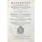 REIS, Cristóvão. - REFLEXÕES EXPERIMENTAES METHODICO-BOTANICAS, MUITO UTEIS, E NECESSARIAS PARA OS PROFESSORES DE MEDICINA, E ENFERMOS, DIVIDIDAS EM DUAS PARTES.