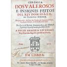 RESENDE, Garcia de. - CHRONICA // DOS VALEROSOS // E INSIGNES FEITOS // DEL REY DOM IOÃO II. // DE GLORIOSA MEMORIA. // Em que se refere, sua Vida, suas Virtudes. seu Magnanimo Esforço, // Exellentes Costumes, & seu Christianissimo Zelo. // Per Garcia de Resende, Com outras obras, que adiante se // seguem, & vay acrescentada a sua Miscellania. 