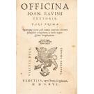 REVISIUS, Joannes. - OFFICINA // IOAN. RAVISII // TEXTORIS. // PARS PRIMA // (e TOMVS SECVNDVS) // Opus numc recens post omnes omnium editiones // fidelissimè recognitum, & indice copio- // sissimo locupletatum.