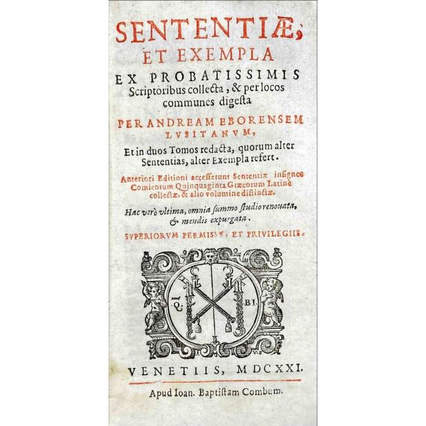 RODRIGUES, André. - SENTENTIAE ET EXEMPLA, // Ex probatissimis scriptoribus collecta, & per locos communes digesta. PER ANDREAM EBORENSEM LUSITANVM.