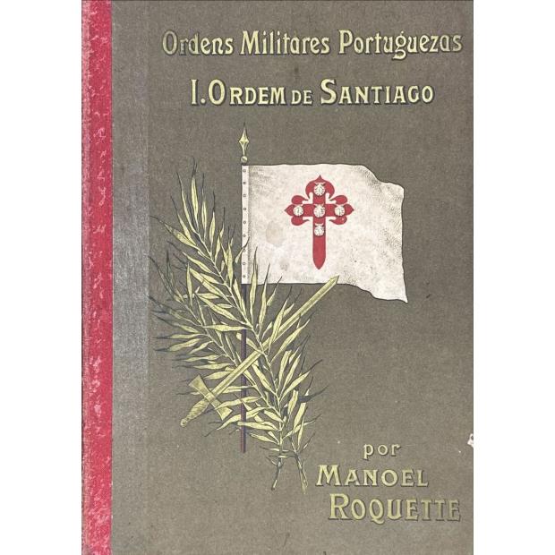 ROQUETTE, Manoel Xavier Trindade. - ORDENS MILITARES PORTUGUEZAS. I - ORDEM DE SANTIAGO. Com um prefacio de João Carlos Rodrigues da Costa. 