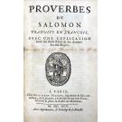 SACY, Isaac-Louis Le Maistre de. - PROVERBES DE SALOMON TRADUITS EN FRANCOIS AVEC UNE EXPLICATION TIREES DES SAINTS PERES ET DES AUTEURS ECCLESIASTIQUES.